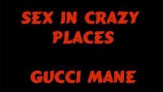 sex in crazy places - gucci mane