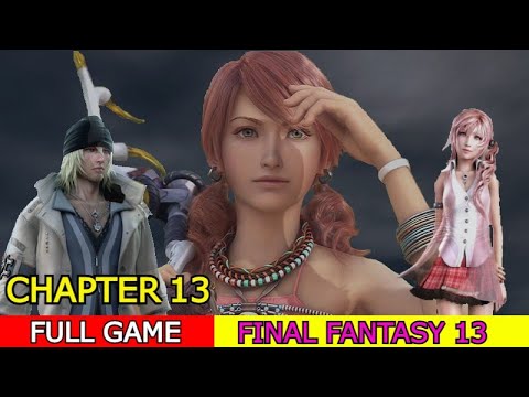 Complete Walkthrough - Final Fantasy 13 - Chapter 13 - No Commentary