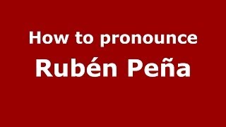 How to pronounce Rubén Peña