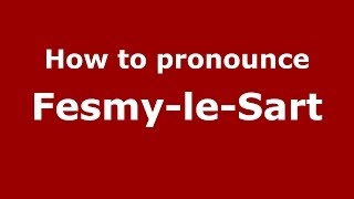 How to pronounce Fesmy-Le-Sart