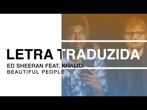 Ed Sheeran - Beautiful People (feat. Khalid) (Letra Traduzida)