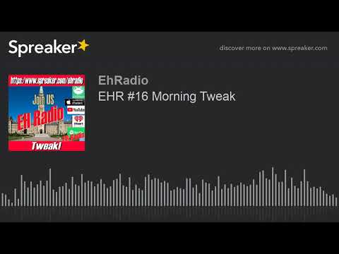 EHR #16 Morning Tweak