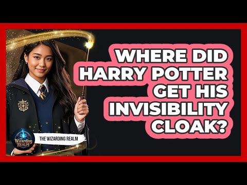 Where Did Harry Potter Get His Invisibility Cloak?