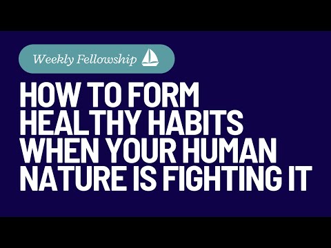 Episode 6 - How to Form Healthy Habits when your Human Nature is Fighting it