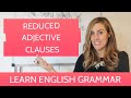 Reduced Adjective Clause Examples | An English Grammar Lesson