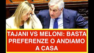 TAJANI AVVERTE MELONI: BASTA PREFERENZE O RISCHIAMO DI ANDARE A CASA