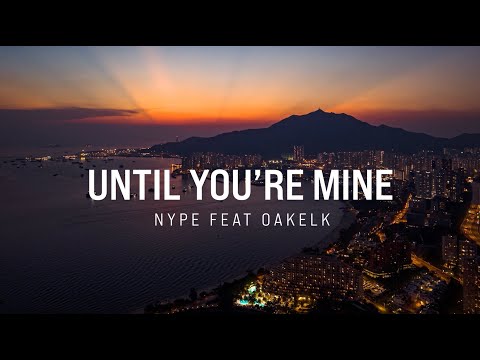 Nype - Until You're Mine (feat. OAKELK)