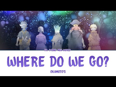 Dr. Stone Season 3 ED Full「Where Do We Go?」- OKAMOTO'S | Lyrics [Kan_Rom_Eng]