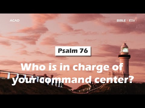 【 Psalm 76 】Who is in charge of your command center? ｜ACAD Bible Reading