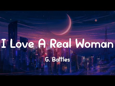 G. Battles - I Love A Real Woman (Lyrics)