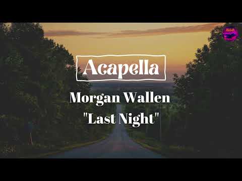 Morgan Wallen - Last Night (ACAPELLA)