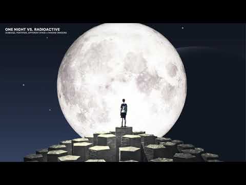One Night vs. Radioactive (Pontifexx Edit)