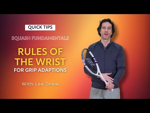 Squash Tips: Rules Of The Wrist | Squash Fundamentals - Grip & Grip Adaptions | With Lee Drew