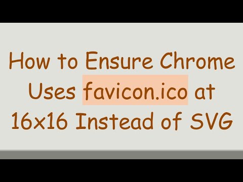 How to Ensure Chrome Uses favicon.ico at 16x16 Instead of SVG