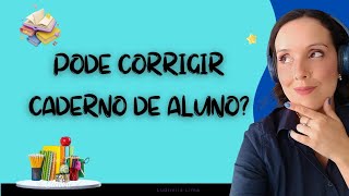 Pode corrigir ortografia no caderno dos alunos? 🤔