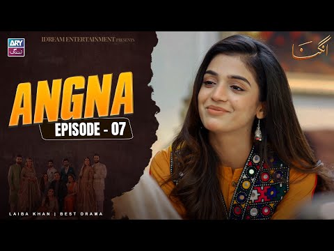Angna Episode 7 | Laiba Khan | ARY Zindagi Drama