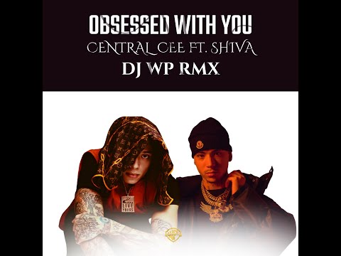 OBSESSED WITH YOU (DJ WP REMIX) - CENTRAL CEE FT. SHIVA