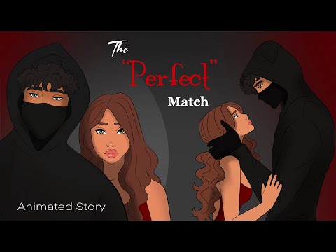 THE “PERFECT” MATCH - Animated Story￼