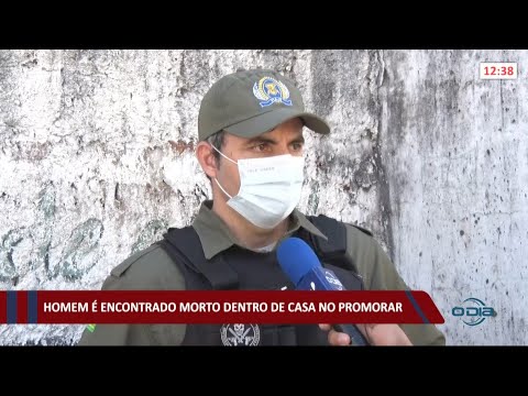 Homem é encontrado morto dentro de casa no Promorar 04 06 2021
