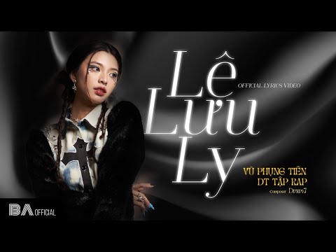 LỆ LƯU LY - VŨ PHỤNG TIÊN X DT TẬP RAP X DRUM7 | OFFICIAL LYRIC VIDEO