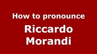How to pronounce Riccardo Morandi