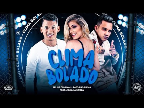 FELIPE ORIGINAL E PATO PROBLEMA FEAT JULYANA SOUZA - CLIMA BOLADO