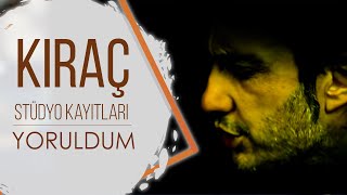 Kıraç - Yoruldum