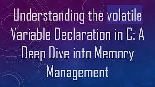 Download the video "Understanding the volatile Variable Declaration in C: A Deep Dive into Memory Management"