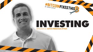Bitcoin Fixes This #25: Investing with Preston Pysh