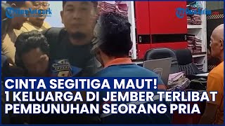 Cinta Segitiga Berujung Maut! 1 Keluarga di Jember Terlibat Pembunuhan Sadis, Istri Dijadikan Umpan