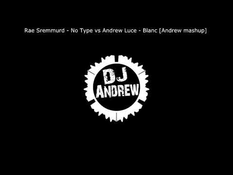 Rae Sremmurd - No Type vs Andrew Luce - Blanc (Andrew mashup)