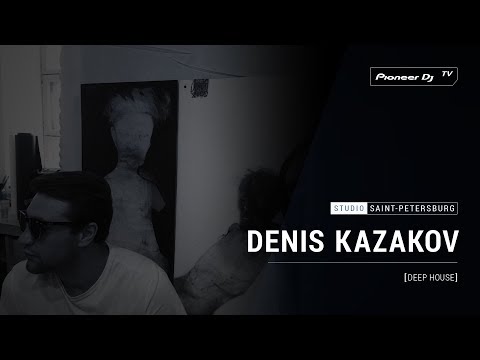 DENIS KAZAKOV [ deep house ] @ Pioneer DJ TV | Saint-Petersburg