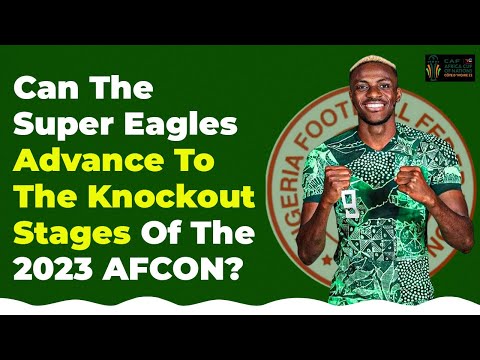 Can The Super Eagles Advance To Knockout Stages Of The AFCON?