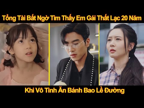 Tổng Tài Bất Ngờ Tìm Thấy Em Gái Thất Lạc 20 Năm, Khi Vô Tình Ăn Bánh Bao Lề Đường
