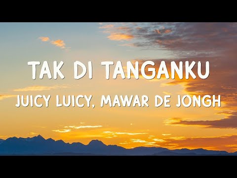 Juicy Luicy, Mawar de Jongh - Tak Di Tanganku - Lirik Lagu