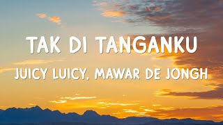 Download lagu Juicy Luicy, Mawar de Jongh - Tak Di Tanganku - Lirik Lagu mp3