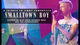 Smalltown Boy - A Tribute To Jimmy Somerville, The Communards and Bronski Beat.