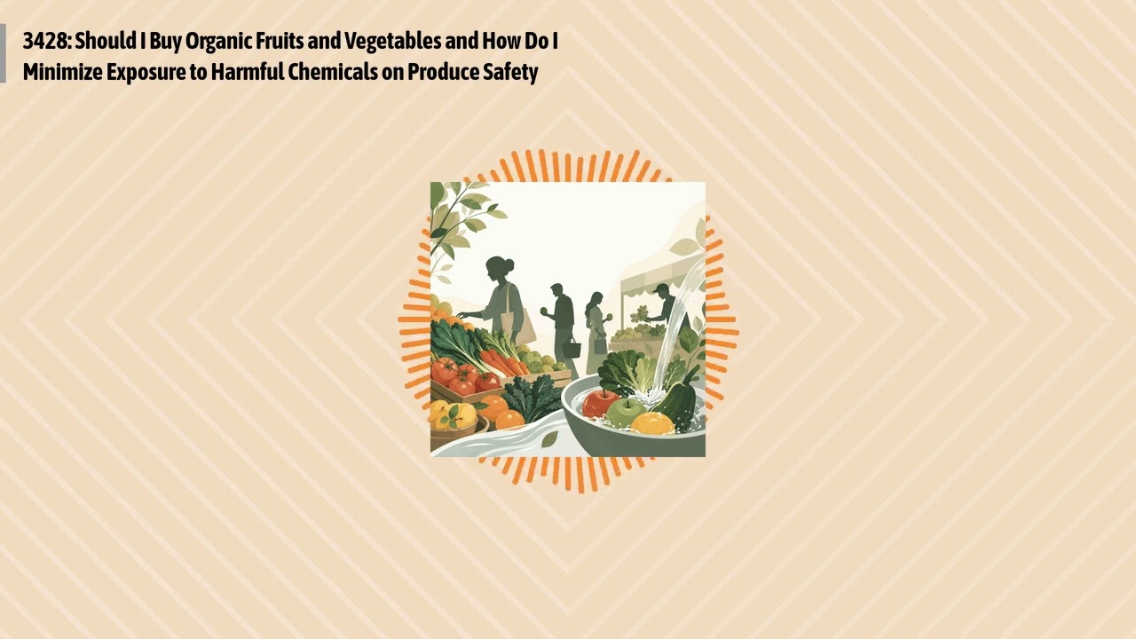 3428: Should I Buy Organic Fruits and Vegetables and How Do I Minimize Exposure to Harmful...