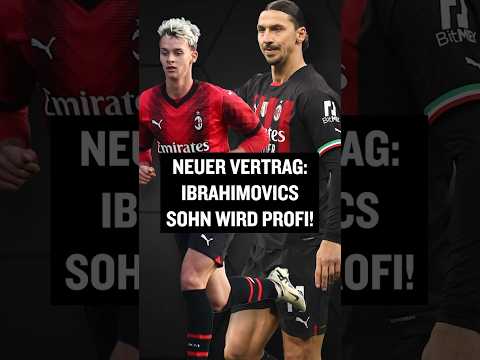 Zlatans Sohn wird Profi: Ibrahimovic unterschreibt Profi-Vertrag bei Milan #shorts