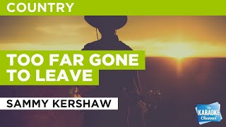 Too Far Gone To Leave : Sammy Kershaw | Karaoke with Lyrics