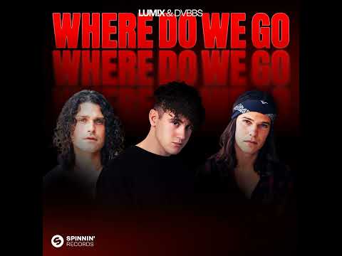 LUM!X & DVBBS - Where Do We Go [Audio]