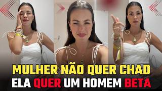 MULHER RECLAMANDO QUE TEM MUITO CHAD PEGADOR E POUCO HOMEM BETA BONZINHO NO MERCADO