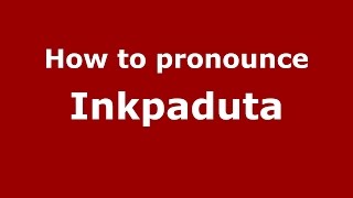 How to pronounce Inkpaduta