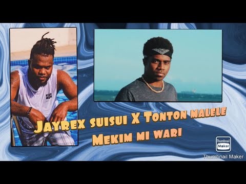 Mekim mi wari - Jayrex suisui x tonton malele (lyrics)