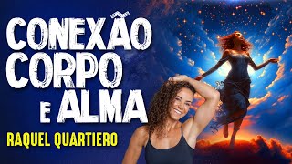 CONEXÃO do CORPO e ALMA - RAQUEL QUARTIERO - #327