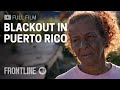 Blackout In Puerto Rico Full Documentary Spanish Captions Available FRONTLINE