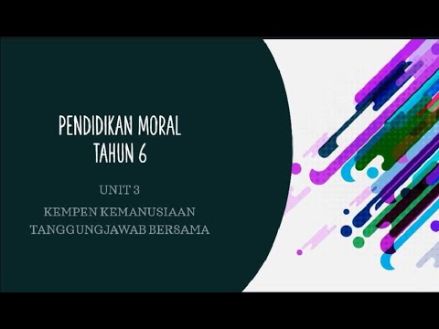 Pendidikan Moral tahun 6 - Unit 3: Kempen Kemanusiaan Tanggungjawab Bersama