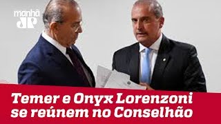 Temer e Lorenzoni se reúnem no Conselhão