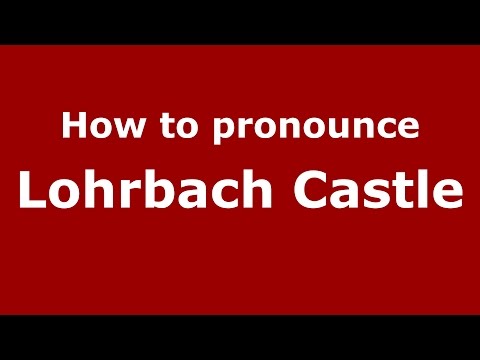 How to pronounce Lohrbach Castle (Germany/German) - PronounceNames.com