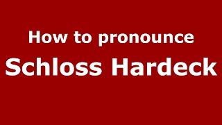How to pronounce Schloss Hardeck